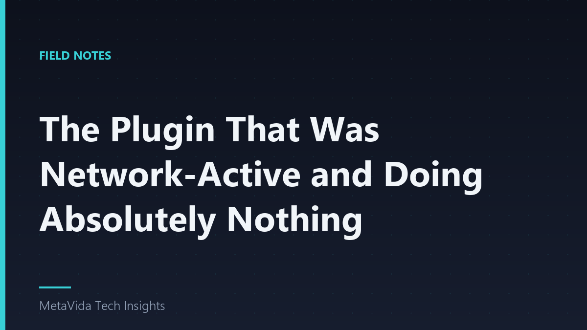 The Plugin That Was Network-Active and Doing Absolutely Nothing